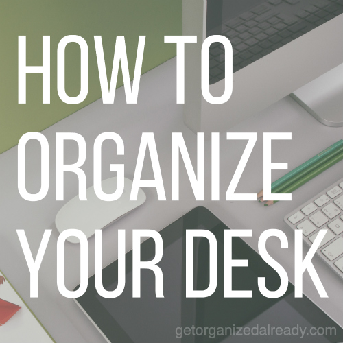 How to organize your desk | Professional Organizer Pasadena and Long ...