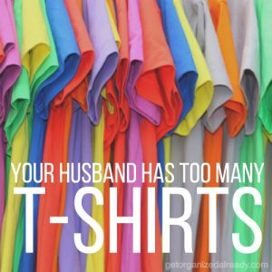your husband has too many t-shirts